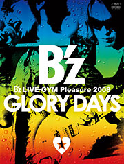 B'z LIVE-GYM Pleasure 2008 GLORY DAYS